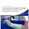 Casts, Splints, and Support Bandages: Nonoperative Treatment and Perioperative Protection 1st Edition
