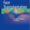 Face Transplantation: Principles, Techniques and Artistry 2015th Edition