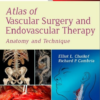Atlas of Vascular Surgery and Endovascular Therapy: Anatomy and Technique, 1e