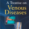 A Treatise on Venous Diseases 1st Edition