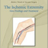 Ischemic Extremities, New Findings & Treatment (Modern Trends in Vascular Surgery) 1st Edition
