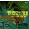 Intrathecal Drug Delivery for Pain and Spasticity: Volume 2: A Volume in the Interventional and Neuromodulatory Techniques for Pain Management Series