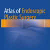 Atlas of Endoscopic Plastic Surgery 1st ed. 2016 Edition