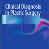Clinical Diagnosis in Plastic Surgery 1st ed. 2016 Edition