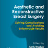 Aesthetic and Reconstructive Breast Surgery: Solving Complications and Avoiding Unfavorable Results 1st