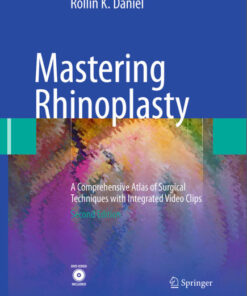 Mastering Rhinoplasty: A Comprehensive Atlas of Surgical Techniques with Integrated Video Clips 2nd ed