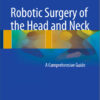 Robotic Surgery of the Head and Neck: A Comprehensive Guide 2015th Edition