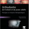 Orthodontie de l'enfant et du jeune adulte. Tome 1: Principes et moyens thérapeutiques