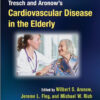 Tresch and Aronow's Cardiovascular Disease in the Elderly, Fifth Edition (Fundamental and Clinical Cardiology) 5th Edition