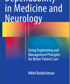 Dependability in Medicine and Neurology: Using Engineering and Management Principles for Better Patient Care 2015th Edition