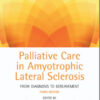 Palliative Care in Amyotrophic Lateral Sclerosis: From Diagnosis to Bereavement 3rd Edition