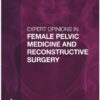 Expert Opinions in Female Pelvic Medicine and Reconstructive Surgery 1st Edition