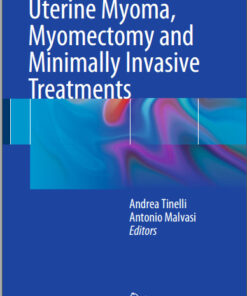 Uterine Myoma, Myomectomy and Minimally Invasive Treatments 2015th Edition