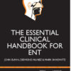 The Essential Clinical Handbook for ENT Surgery: The ultimate companion for Ear, Nose and Throat surgery, including a chapter on facial plastic surgery