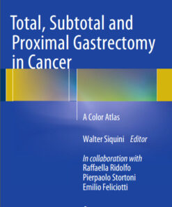 Total, Subtotal and Proximal Gastrectomy in Cancer: A Color Atlas 2015th Edition