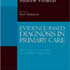 Evidence-Based Diagnosis in Primary Care: Practical Solutions to Common Problems, 1e 1st Edition