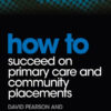 How to Succeed on Primary Care and Community Placements (HOW - How To) 1st Edition