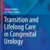 Transition and Lifelong Care in Congenital Urology (Current Clinical Urology) 2015th Edition