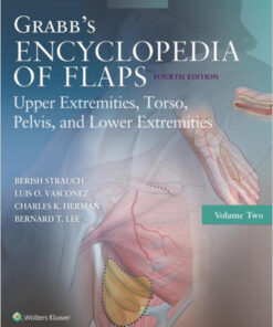Grabb's Encyclopedia of Flaps: Upper Extremities, Torso, Pelvis, and Lower Extremities Fourth Edition