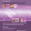 Atlas of Dermatopathology: Practical Differential Diagnosis by Clinicopathologic Pattern 1st Edition