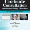 Curbside Consultation in Pediatric Sleep Disorders: 49 Clinical Questions 1st Edition