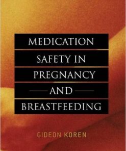 Medication Safety in Pregnancy and Breastfeeding (Koren, Medication Safety in Pregnancy and Breastfeeding) 1st Edition