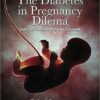 The Diabetes in Pregnancy Dilemma 2nd Edition