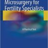 Microsurgery for Fertility Specialists: A Practical Text 2013th Edition