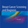 Breast Cancer Screening and Diagnosis: A Synopsis 2015th Edition