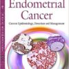 Endometrial Cancer: Current Epidemiology, Detection and Management (Cancer Etiology, Diagnosis and Treatments) 1st Edition