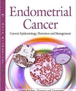 Endometrial Cancer: Current Epidemiology, Detection and Management (Cancer Etiology, Diagnosis and Treatments) 1st Edition