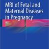 MRI of Fetal and Maternal Diseases in Pregnancy 1st ed. 2016 Edition