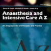 Anaesthesia and Intensive Care A-Z: An Encyclopedia of Principles and Practice, 5th Edition
