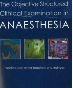 The Objective Structured Clinical Examination in Anaesthesia: Practice Papers for Teachers and Trainees