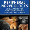 Hadzic’s Peripheral Nerve Blocks and Anatomy for Ultrasound-Guided Regional Anesthesia, 2nd Edition