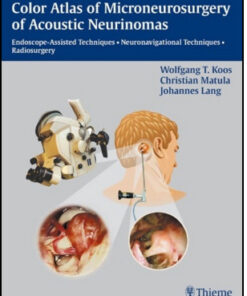 Color Atlas of Microneurosurgery of Acoustic Neurinomas: Endoscope-Assisted Techniques, Neuronavigational Techniques, Radiosurgery
