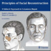 Principles of Facial Reconstruction: A Subunit Approach to Cutaneous Repair, 2nd Edition