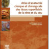 Atlas d’anatomie clinique et chirurgicale des tissus superficiels de la tête et du cou