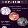 Otosclerosis: Diagnosis, Evaluation, Pathology, Surgical Techniques, and Outcomes