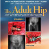 The Adult Hip (Two Volume Set): Hip Arthroplasty Surgery, 3rd Edition