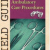 Field Guide To Urgent And Ambulatory Care Procedures