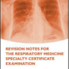 Revision Notes for the Respiratory Medicine Specialty Certificate Examination