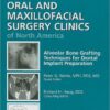 Alveolar Bone Grafting Techniques for Dental Implant Preparation, An Issue of Oral and Maxillofacial Surgery Clinics, 1e (The Clinics: Dentistry) 1st Edition