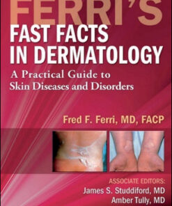 Ferri’s Fast Facts in Dermatology: A Practical Guide to Skin Diseases and Disorders