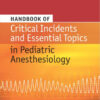 Handbook of Critical Incidents and Essential Topics in Pediatric Anesthesiology 1st Edition