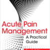 Acute Pain Management: A Practical Guide, Fourth Edition 4th Edition