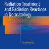 Radiation Treatment and Radiation Reactions in Dermatology 2nd ed. 2015 Edition