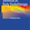 Stereotactic Body Radiotherapy: A Practical Guide 2015th Edition
