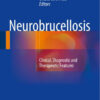Neurobrucellosis: Clinical, Diagnostic and Therapeutic Features 1st ed. 2016 Edition