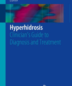 Hyperhidrosis: Clinician's Guide to Diagnosis and Treatment 1st ed. 2016 Edition